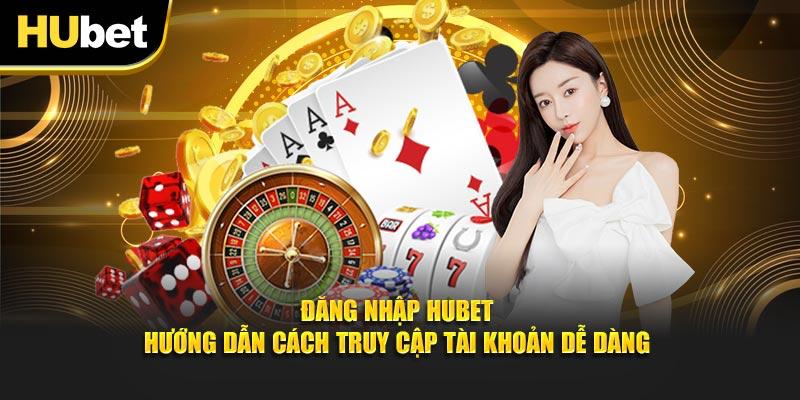 Cách Đăng Nhập Hubet nhanh